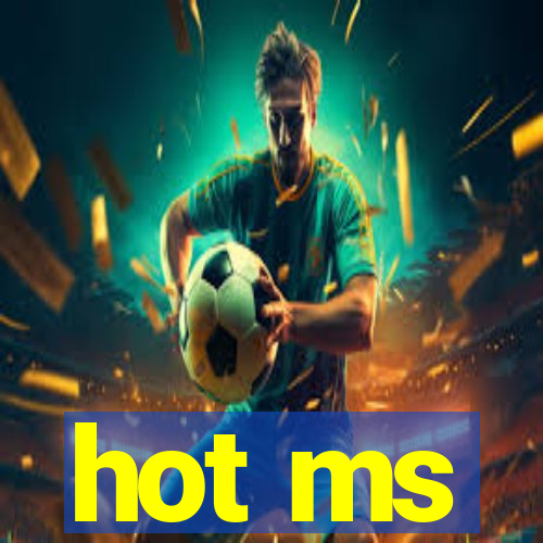 hot ms